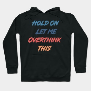 Hold On Let Me Overthink This Hoodie